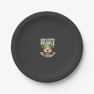 Ban Stupid People Not Pitbulls Dog Paper Plate
