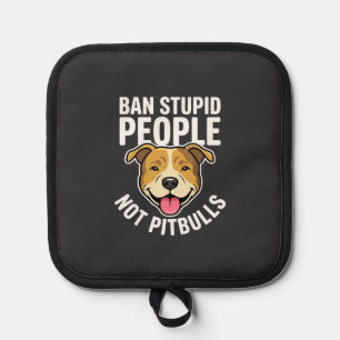 Ban Stupid People Not Pitbulls Dog Pot Holder