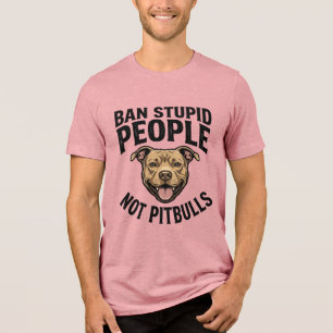 Ban Stupid People Not Pitbulls Vintage Dog Design_ Tri-Blend Shirt