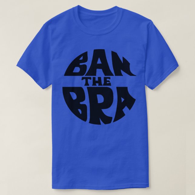 Ban The Bra Feminist Protest Women Empowerment Des T-Shirt (Design Front)