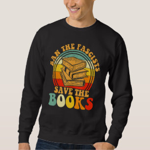 Ban The Fascist Save The Books Book Sweatshirt