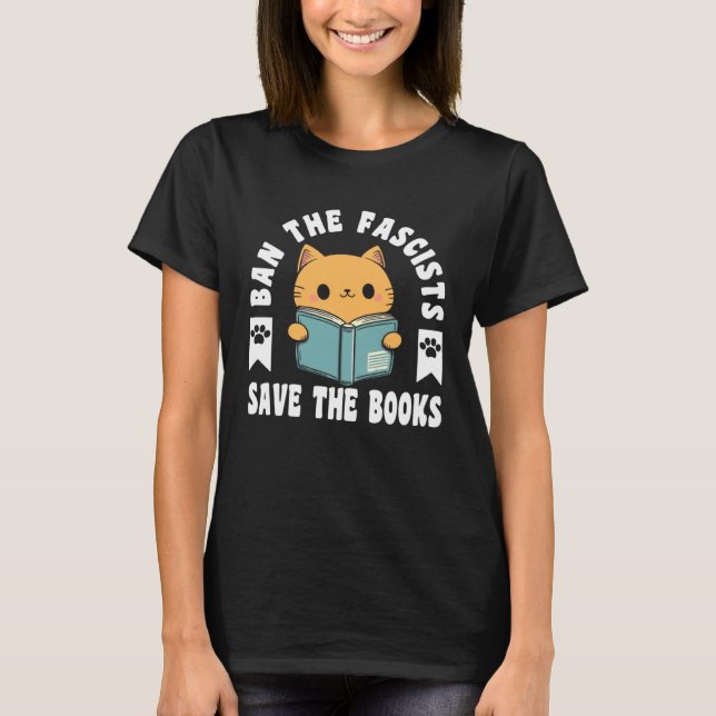 Ban The Fascists Save The Books  Book  Cat T-Shirt (Front)