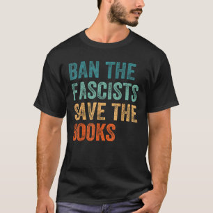 Ban the fascists save the books Funny Book Lovers T-Shirt