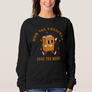 Ban The Fascists Save The Books Funny Book Sweatshirt