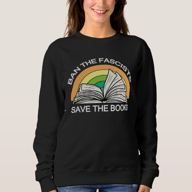 Ban the Fascists Save the BooksStand Against Fasci Sweatshirt (Front)