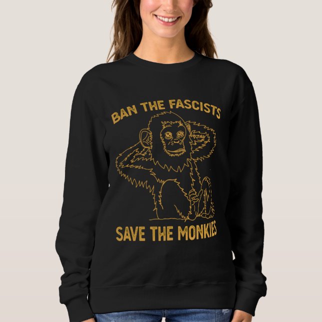 Ban The Fascists Save The Monkies  Girl Cute Sweatshirt (Front)