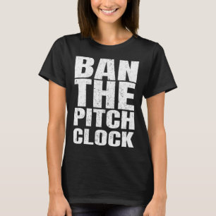 Ban The Pitch Clock in Baseball 1 T-Shirt