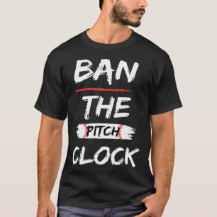 Ban The Pitch Clock in Baseball Show Your Support T-Shirt