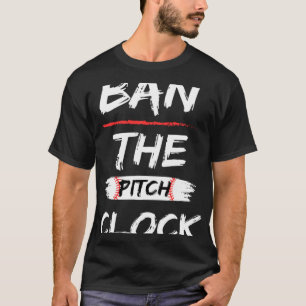 Ban The Pitch Clock in Baseball Show Your Support T-Shirt