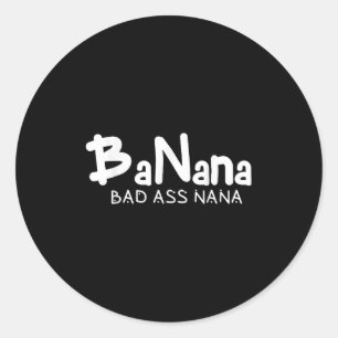 Banana Bad Nana Funny Grandma Mom Family Quote  Classic Round Sticker
