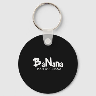 Banana Bad Nana Funny Grandma Mom Family Quote Key Ring