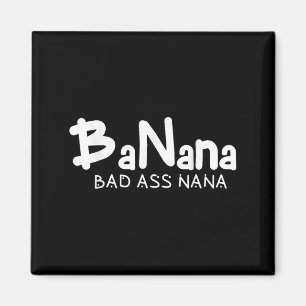Banana Bad Nana Funny Grandma Mom Family Quote Magnet
