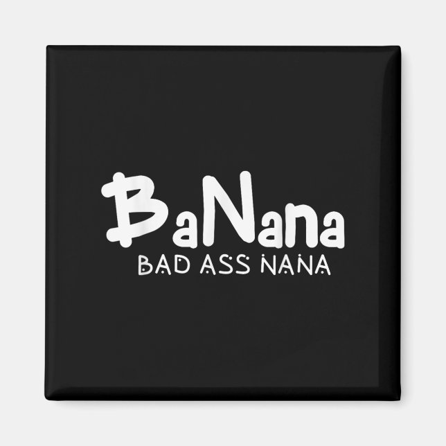 Banana Bad Nana Funny Grandma Mom Family Quote  Magnet (Front)