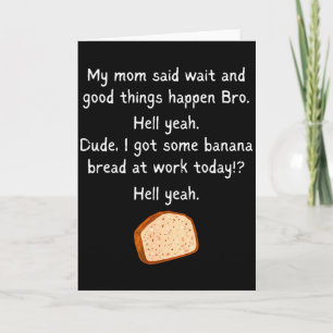 Banana Bread At Work Dude_ Hell Yeah! Funny Meme S Card