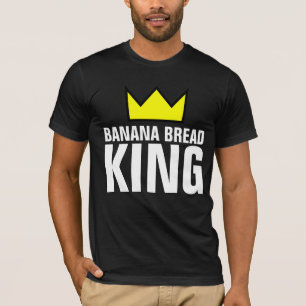 BANANA BREAD KING T-SHIRTS