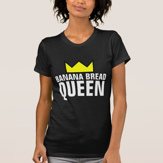 BANANA BREAD QUEEN T-SHIRTS (Front)