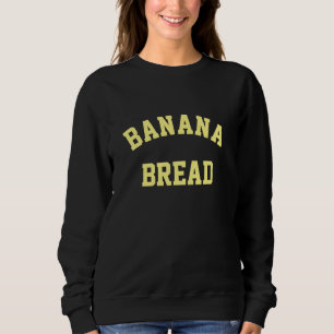 Banana Bread Sweatshirt