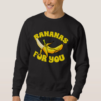 Banana Fruit  Bananas for you Sweatshirt