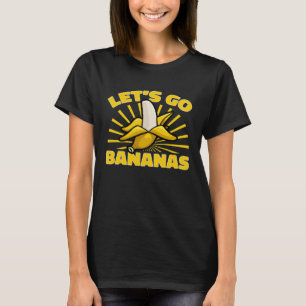 Banana Fruit  Let s Go Bananas T-Shirt