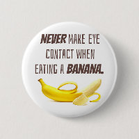 BANANA Funny Gift NEVER make eye contact when...