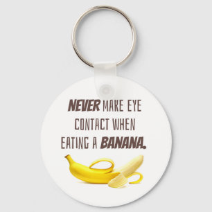 BANANA Funny Gift NEVER make eye contact when... Key Ring