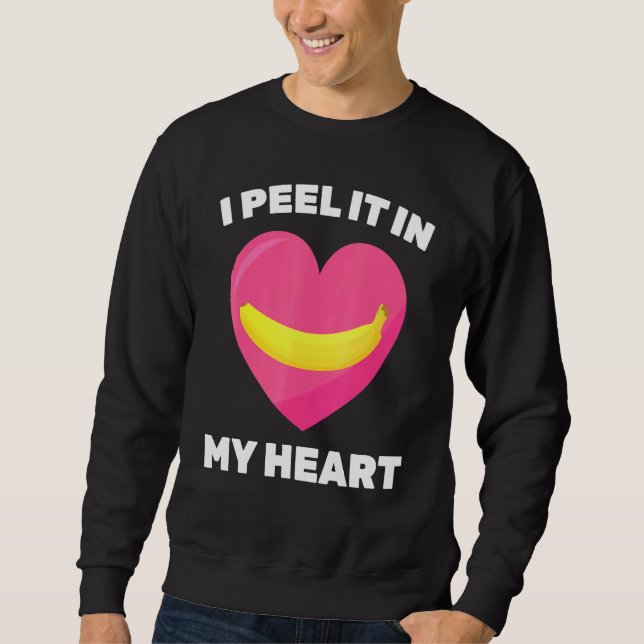 Banana   I Peel It In My Heart   Vegetarian   Vega Sweatshirt (Front)