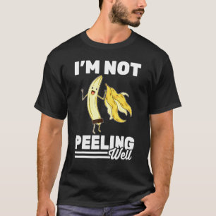 Banana   Im Not Peeling Well   Vegetarian   Vegan  T-Shirt