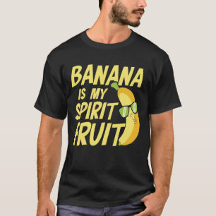 Banana is My Spirit Fruit T-Shirt