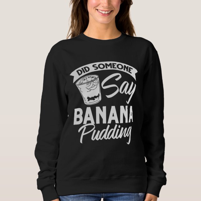 Banana pudding banana recipe ice cream sweatshirt (Front)