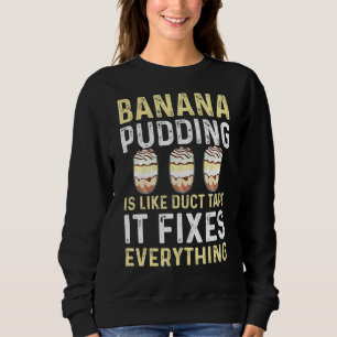 Banana Pudding Saying Dessert Cooking Sweatshirt