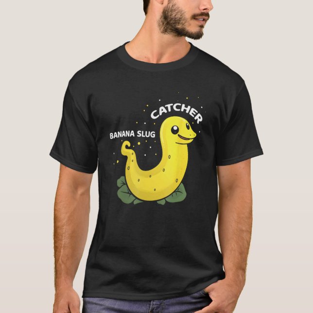 Banana Slug Catcher Quote for Snail Catcher 11 T-Shirt (Front)