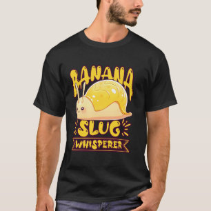 Banana Slug Catcher Quote for Snail Catcher T-Shirt