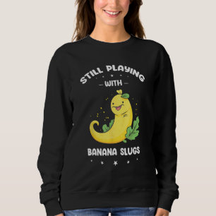 Banana Slug Collecting Quote for Slug Science 16 Sweatshirt