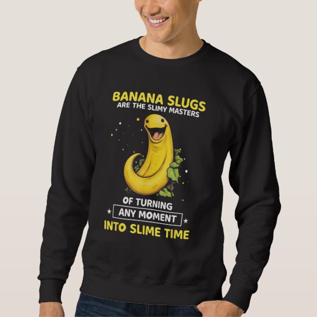 Banana Slug Collecting Quote for Slug Science 1 Sweatshirt (Front)