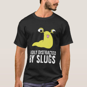 Banana Slug Easily Distracted By Slugs T-Shirt