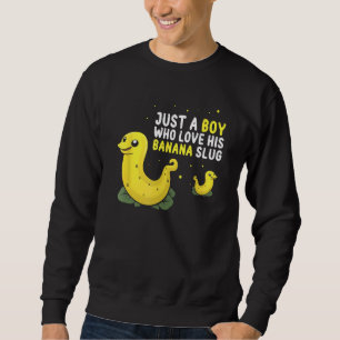 Banana Slug Quote for Banana Snail and Snail Catch Sweatshirt
