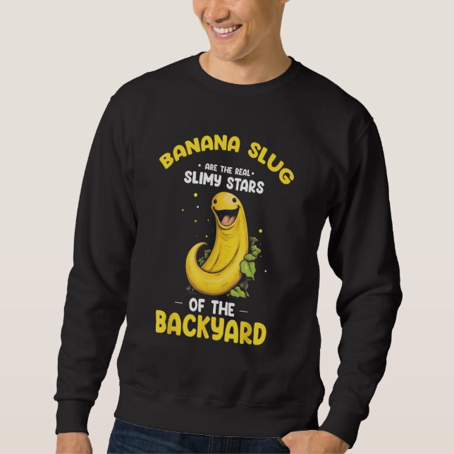 Banana Slug Quote for Banana Snail and Snail Catch Sweatshirt (Front)