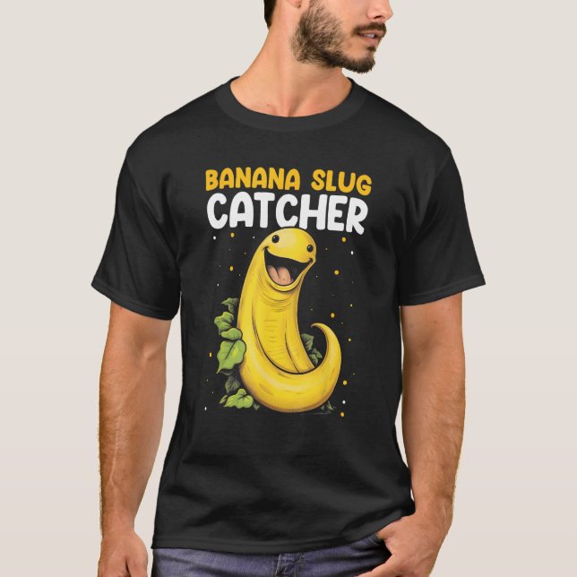 Banana Snail Catcher Quote for Banana Slug 10 T-Shirt (Front)