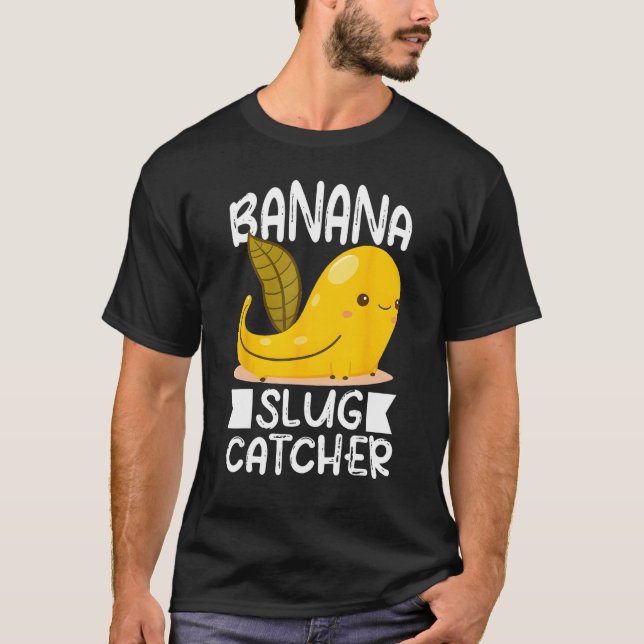 Banana Snail Catcher Quote for Banana Slug 3 T-Shirt (Front)