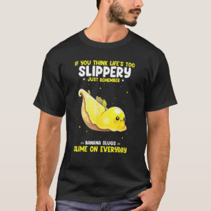 Banana Snail Quote for Snail Catcher and Snail Cat T-Shirt