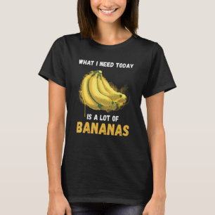 Banana What I Need Banana Vegan Food Summer Fruit T-Shirt