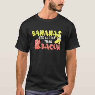 Bananas Are Better Than Bacon Go Vegan T-Shirt
