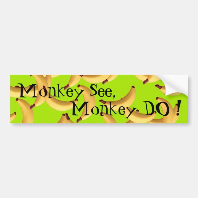 Bananas with text monkey see monkey do bumper sticker (Front)