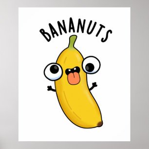 Bananuts Funny Crazy Banana Fruit Pun  Poster