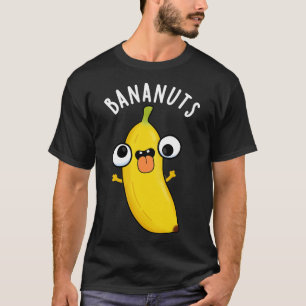 Bananuts Funny Crazy Banana Fruit Pun T-Shirt
