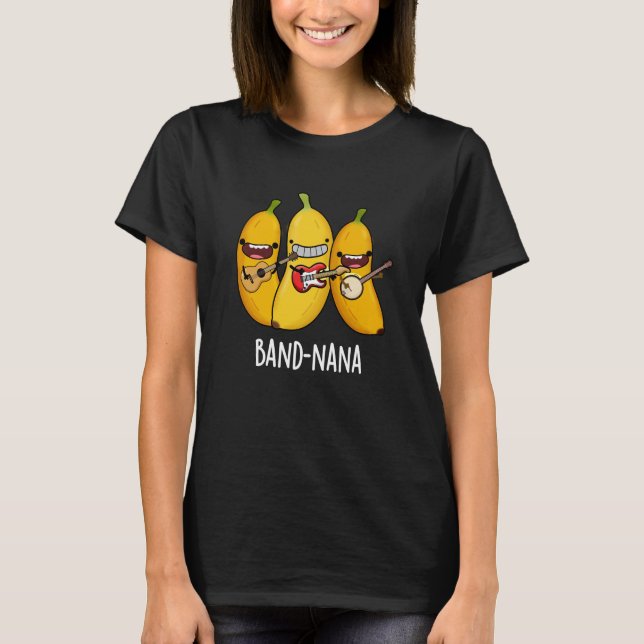 Band-nana Funny Fruit Banana Pun Dark BG T-Shirt (Front)
