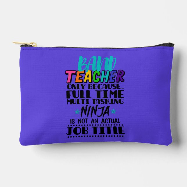 Band Teacher Only Because Full Time Multi Tasking  Accessory Pouch (Front)