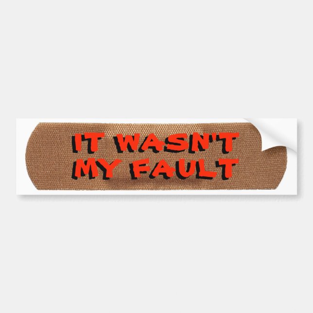 Bandage with It's Not My Fault Bumper Sticker (Front)