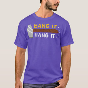 Bang It And Hang It T-Shirt