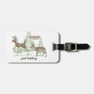 Bang! Just Kidding! Hunting Humour Luggage Tag